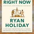 Cover Art for B0BS771Y46, Right Thing, Right Now: Justice in an Unjust World by Ryan Holiday