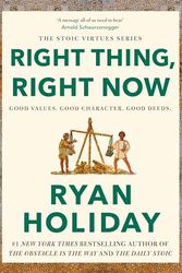 Cover Art for B0BS771Y46, Right Thing, Right Now: Justice in an Unjust World by Ryan Holiday