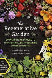 Cover Art for 9780760371688, The Regenerative Garden: 80 Practical Projects for Creating a Self-sustaining Garden Ecosystem by Stephanie Rose