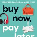 Cover Art for 9781760879464, Buy Now, Pay Later: The extraordinary story of Afterpay by Jonathan Shapiro, James Eyers