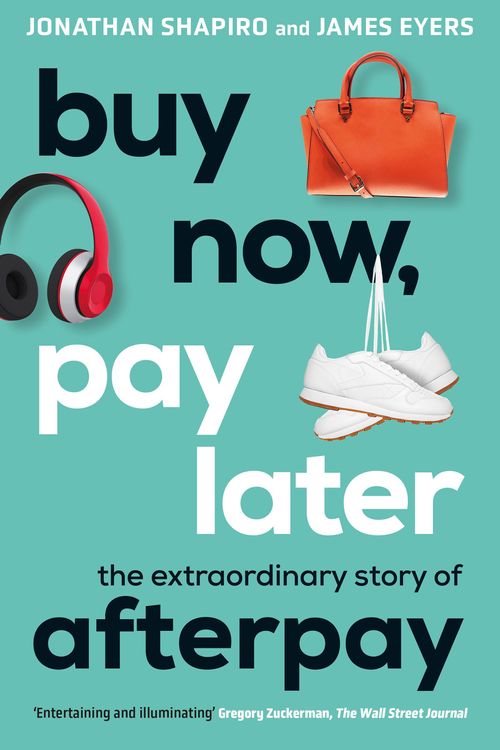 Cover Art for 9781760879464, Buy Now, Pay Later: The extraordinary story of Afterpay by Jonathan Shapiro, James Eyers