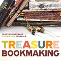 Cover Art for B0BYW4LQ4N, Treasure Book Making: Crafting Handmade Sustainable Journals (Create Diary DIYs and Papercrafts without Bookbinding Tools) by Natasa Marinkovic