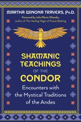Cover Art for 9781591435068, Shamanic Teachings of the Condor by Martha Winona Travers, Julia Plevin Oliansky
