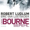 Cover Art for 9783453437661, Der Bourne Befehl: Bourne 9 - Roman by Robert Ludlum