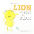 Cover Art for 9781760506469, Little Lion Who Lost Her Roar by Jedda Robaard