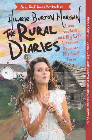 Cover Art for 9780062862716, The Rural Diaries: Love, Livestock, and Big Life Lessons Down on Mischief Farm by Hilarie Burton