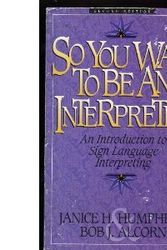 Cover Art for 9780964036734, So You Want to Be an Interpreter by Janice H Humphrey