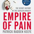 Cover Art for 9781529063103, Empire of Pain: The Secret History of the Sackler Dynasty by Patrick Radden Keefe