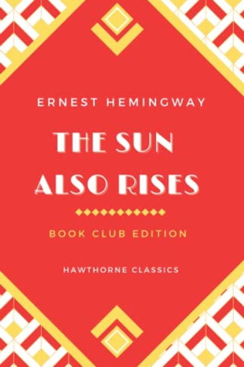 Cover Art for 9798793955775, The Sun Also Rises: The Original Classic Edition by Ernest Hemingway - Unabridged and Annotated For Modern Readers and Book Clubs by Ernest Hemingway