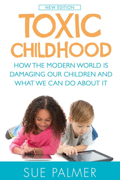 Cover Art for 9781409137528, Toxic Childhood: How The Modern World Is Damaging Our Children And What We Can Do About It by Sue Palmer