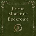 Cover Art for 9780259461999, Jimmie Moore of Bucktown (Classic Reprint) by Melvin E. Trotter