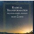 Cover Art for 9781734823400, Radical Transformation: The Four-Gospel Journey of Heart and Mind by Alexander John Shaia