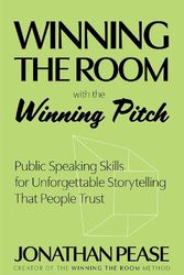 Cover Art for 9781684811229, Winning the Room with the Winning Pitch: Unforgettable Storytelling That People Trust by Pease,Jonathan