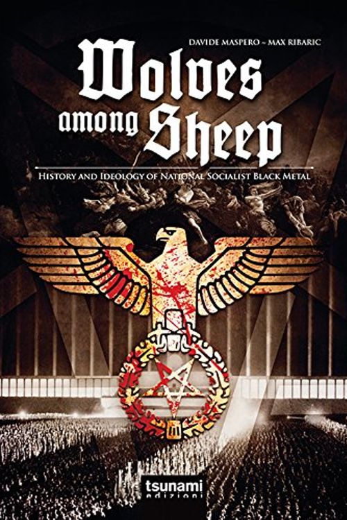 Cover Art for 9788896131763, Wolves Among Sheep. History and Ideology of National Socialist Black Metal by Max Ribaric, Davide Maspero