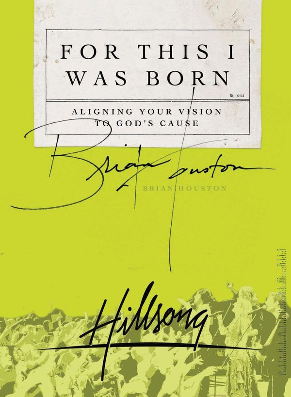 Cover Art for 9781418537463, For This I Was Born: Aligning Your Vision To God's Cause by Brian Houston