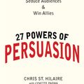 Cover Art for 9780735204591, 27 Powers of Persuasion by St Hilaire, Chris, Lynette Padwa