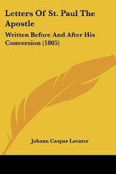 Cover Art for 9781104991920, Letters of St. Paul the Apostle: Written Before And After His Conversion (1805) by Johann Caspar Lavater