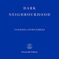 Cover Art for B09V5S6QVF, Dark Neighbourhood by Vanessa Onwuemezi