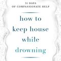 Cover Art for B08MD9T8XD, How to Keep House While Drowning by Kc Davis