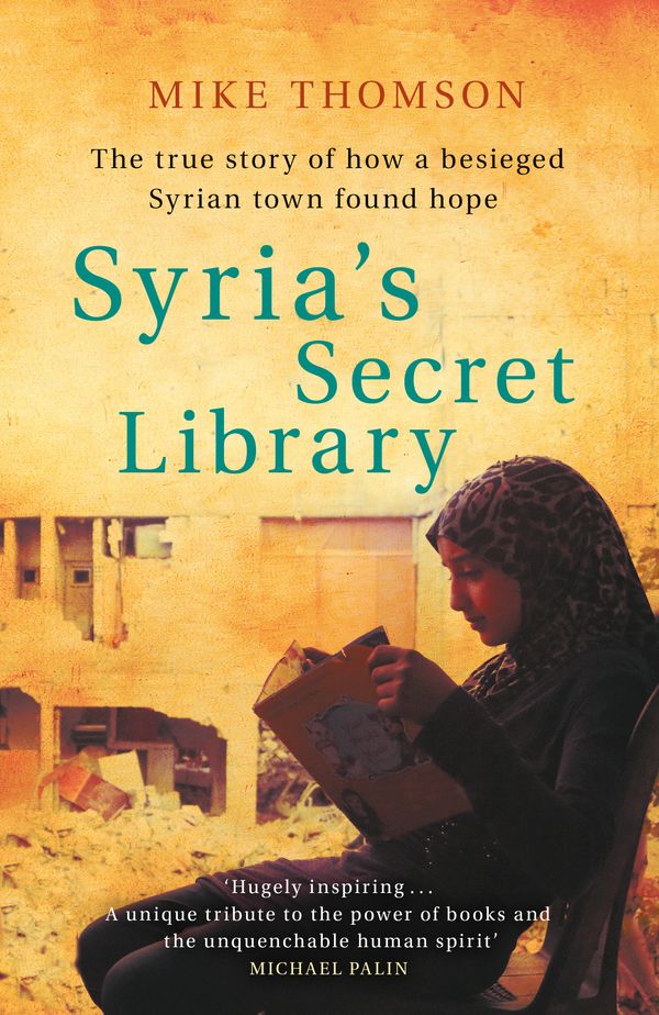 Cover Art for 9781474605922, Syria's Secret Library: The true story of how a besieged Syrian town found hope by Mike Thomson