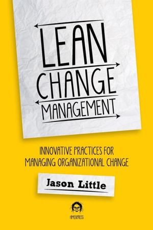 Cover Art for 9780990466505, Lean Change Managment: Innovative Practices For Managing Organizational Change by Jason Little