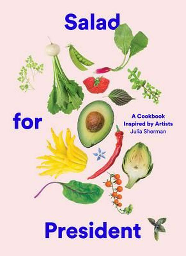Cover Art for 9781419724114, Salad for President: A Cookbook Inspired by Artists by Julia Sherman