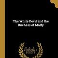 Cover Art for 9780469144200, The White Devil and the Duchess of Malfy by John Webster