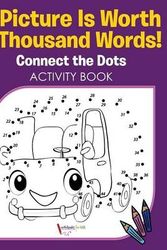 Cover Art for 9781683214717, A Picture Is Worth A Thousand Words! Connect the Dots Activity Book by Activibooks For Kids