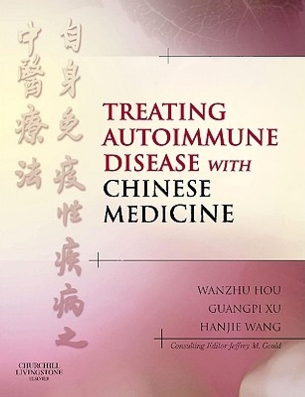 Cover Art for 9780443069741, Treating Autoimmune Disease with Chinese Medicine by Wanzhu Hou