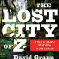 Cover Art for 9780739376980, The Lost City of Z: A Tale of Deadly Obsession in the Amazon by David Grann