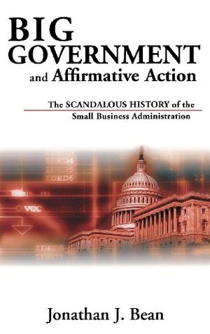 Cover Art for 9780813121871, Big Government and Affirmative Action: The Scandalous History of the Small Business Administration by Jonathan J. Bean