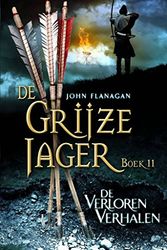 Cover Art for 9789025751135, De verloren verhalen (De Grijze Jager) by John Flanagan