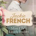 Cover Art for 9781460701942, Miss Lily's Lovely Ladies by Jackie French