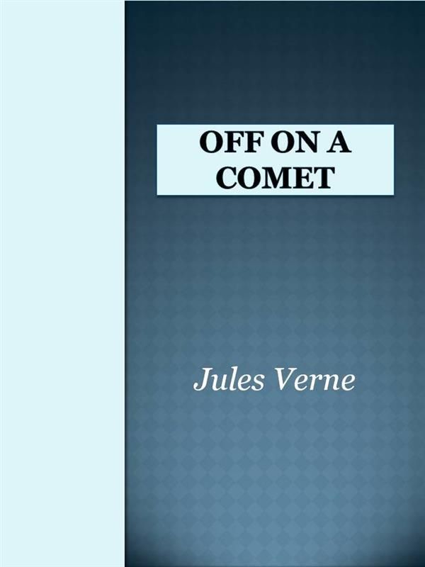 Cover Art for 9788892594982, Off on a Comet by Jules Verne