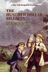 Cover Art for 9781092700337, The Hundred Dollar Bill Man: A Day with Benjamin Franklin (Contemporary Short Story) by Tim D. Washington