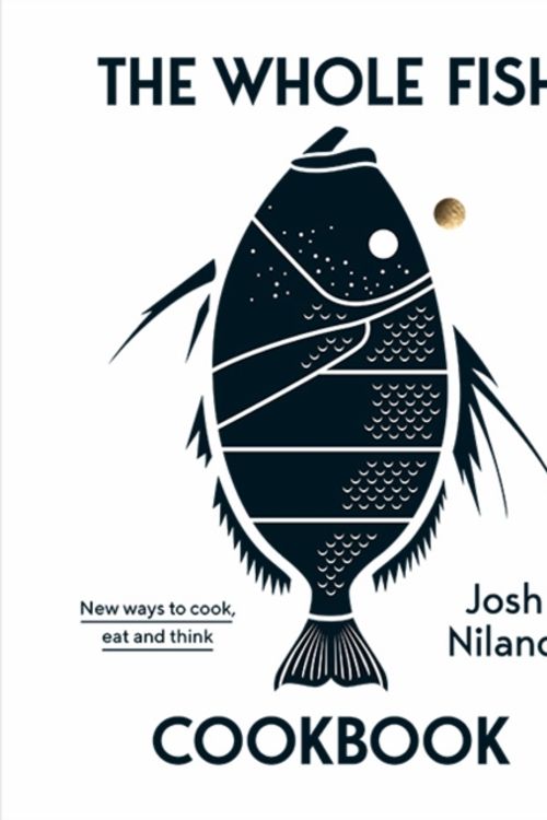 Cover Art for 9781743795538, The Whole Fish Cookbook by Josh Niland