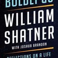 Cover Art for 9781668007327, Boldly Go: Reflections on a Life of Awe and Wonder by Shatner, William, Brandon, Joshua