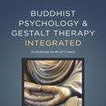 Cover Art for 9781732492004, Buddhist Psychology & Gestalt Therapy Integrated: Psychotherapy for the 21st Century by Eva Gold