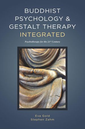 Cover Art for 9781732492004, Buddhist Psychology & Gestalt Therapy Integrated: Psychotherapy for the 21st Century by Eva Gold