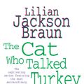 Cover Art for 9780755305278, The Cat Who Talked Turkey (The Cat Who Mysteries, Book 26): A delightfully cosy feline mystery for cat lovers everywhere by Lilian Jackson Braun