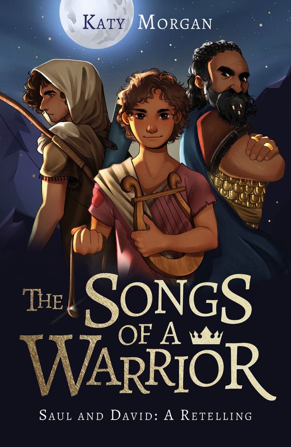 Cover Art for 9781784988173, The Songs of a Warrior: Saul and David: A Retelling (Gift for Kids Ages 8-12. Imaginative yet biblically faithful account of the first two kings of ... kids to engage with the Bible, God's word.) by Katy Morgan