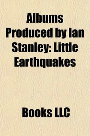 Cover Art for 9781156172353, Albums Produced by Ian Stanley: Little Earthquakes, Counting Down the Days, White Lilies Island, Speed Ballads, Last of the Independents by Books, LLC, Books Group, Books, LLC