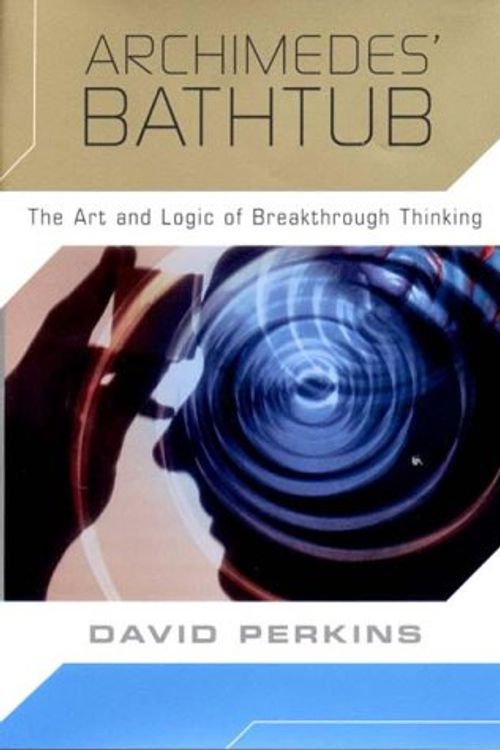 Cover Art for 9780393047950, Archimedes' Bathtub: the Art and Logic of Breakthrough Thinking by David Perkins