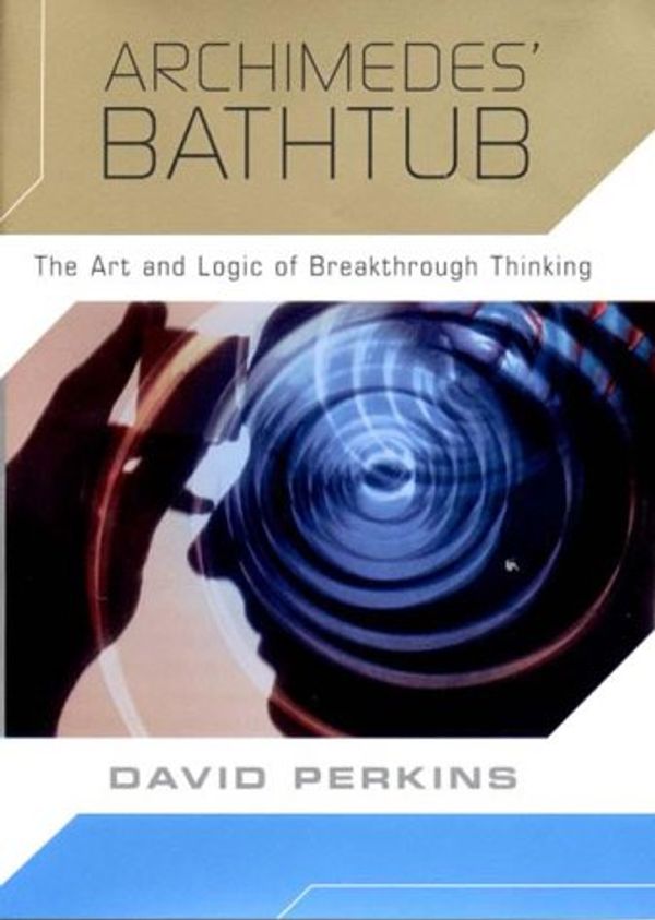 Cover Art for 9780393047950, Archimedes' Bathtub: the Art and Logic of Breakthrough Thinking by David Perkins