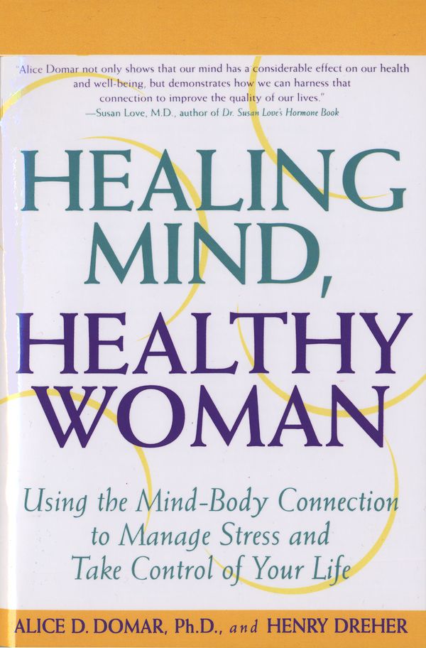 Cover Art for 9780385318945, Healing Mind, Healthy Woman: Using the Mind-Body Connection to Manage Stress and Take Control of Your Life by Alice D Domar, PH.D.
