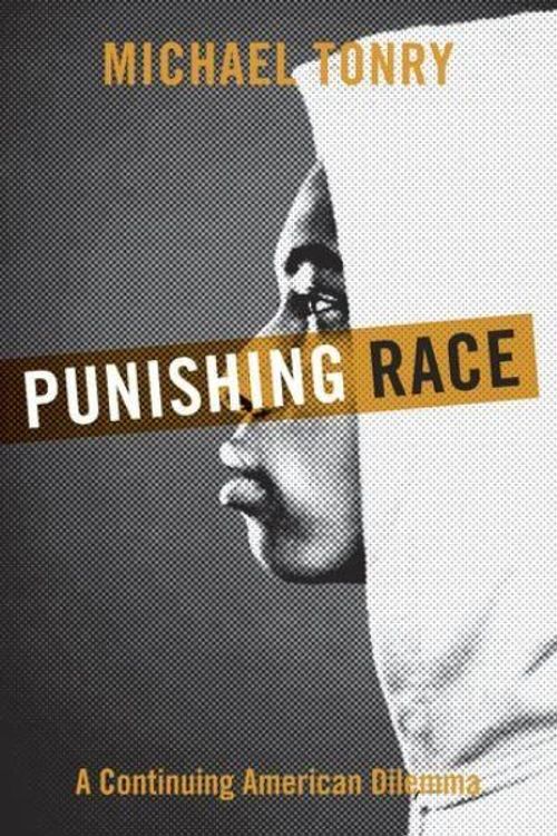 Cover Art for 9780199926466, Punishing Race: A Continuing American Dilemma by Michael Tonry