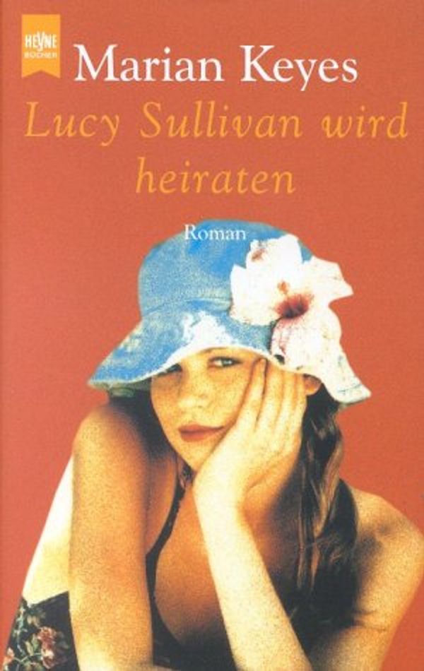 Cover Art for 9783453180222, Lucy Sullivan wird heiraten by Marian Keyes, K. Schatzhauser