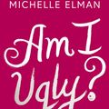 Cover Art for 9781788541855, Am I Ugly? by Michelle Elman
