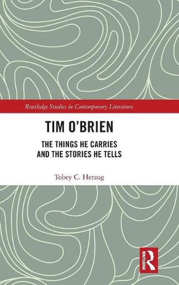Cover Art for 9781138552012, Tim O'BrienThe Things He Carries and the Stories He Tells by Tobey C. Herzog