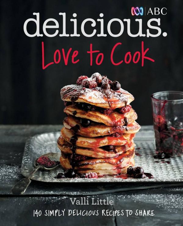 Cover Art for 9780733332180, Love To Cook: 140 Simply Delicious Recipes To Share With Family AndFriends by Valli Little